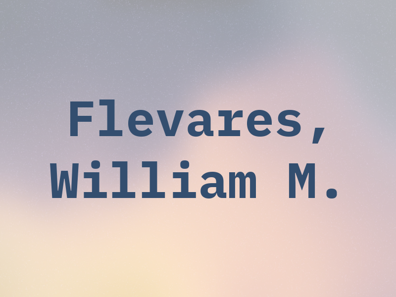 Flevares, William M.