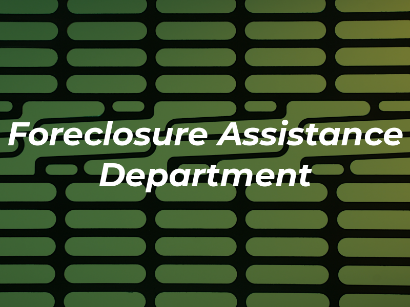 Foreclosure Assistance Department