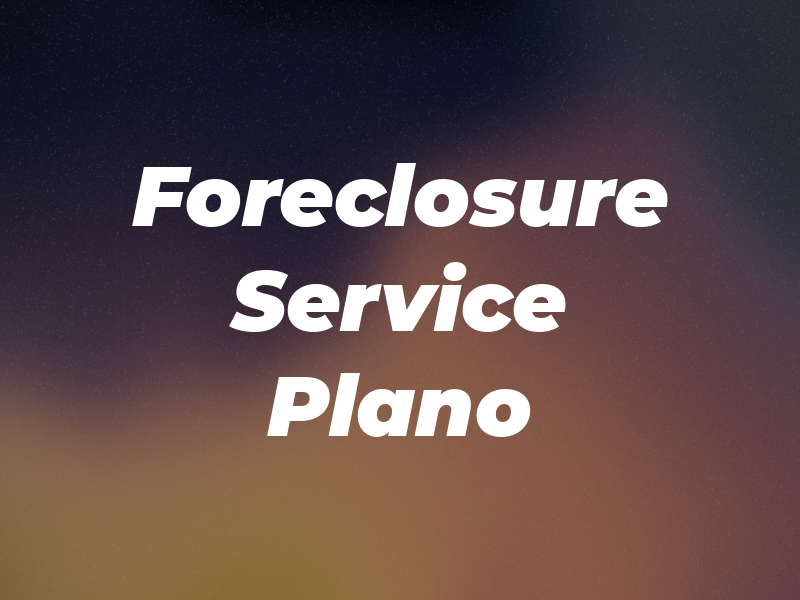 Foreclosure Service Plano