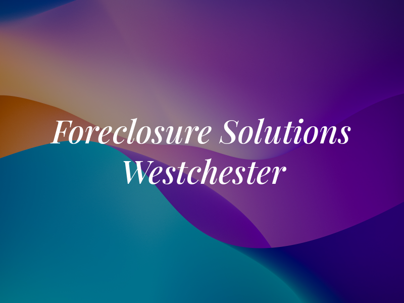 Foreclosure Solutions Of Westchester