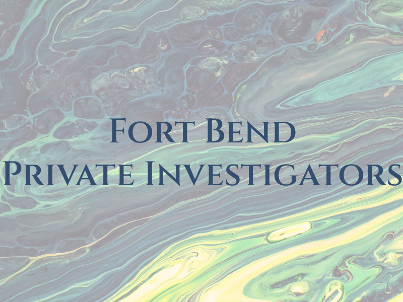 Fort Bend Private Investigators