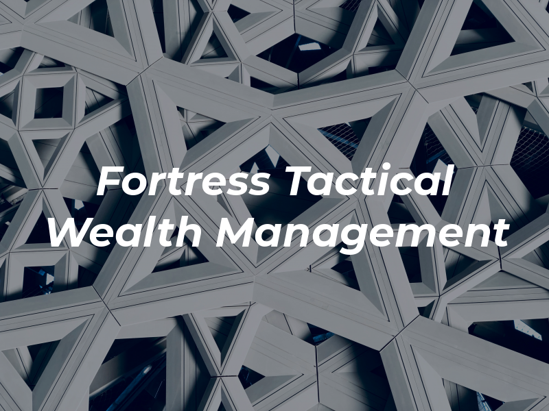 Fortress Tactical Wealth Management