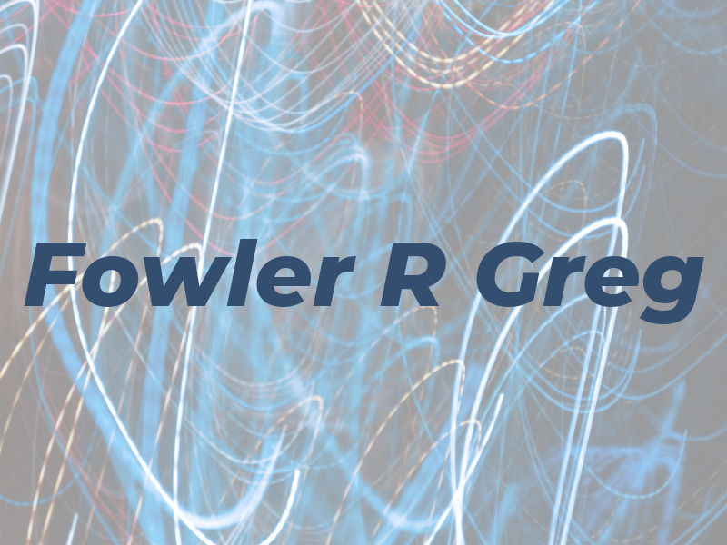 Fowler R Greg