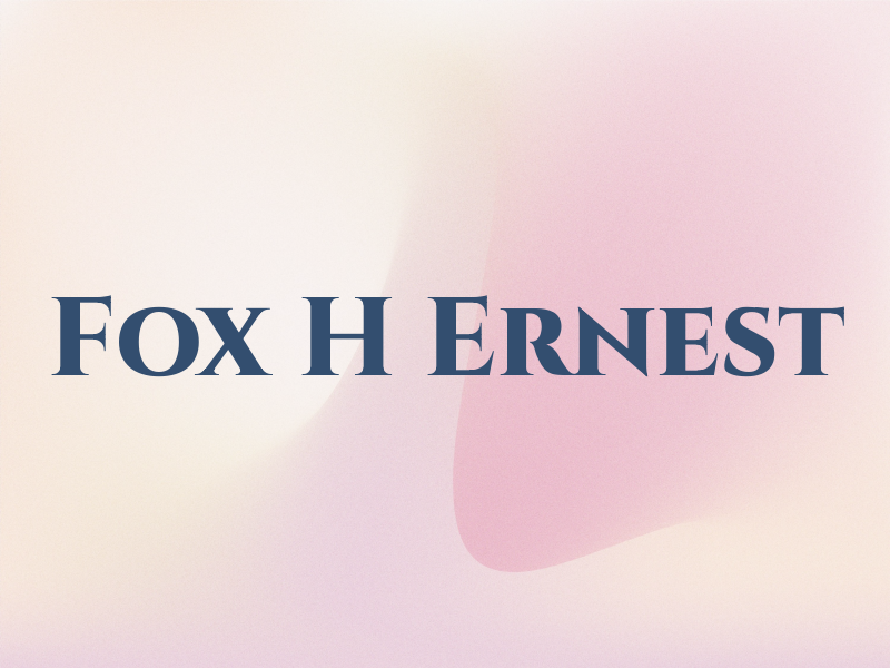 Fox H Ernest