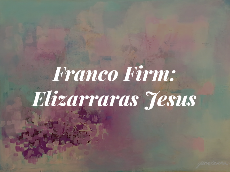 Franco Law Firm: Elizarraras Jesus