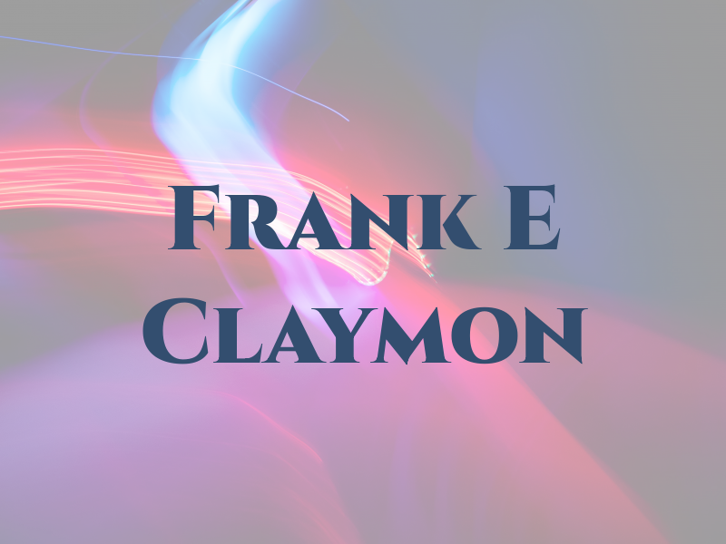 Frank E Claymon