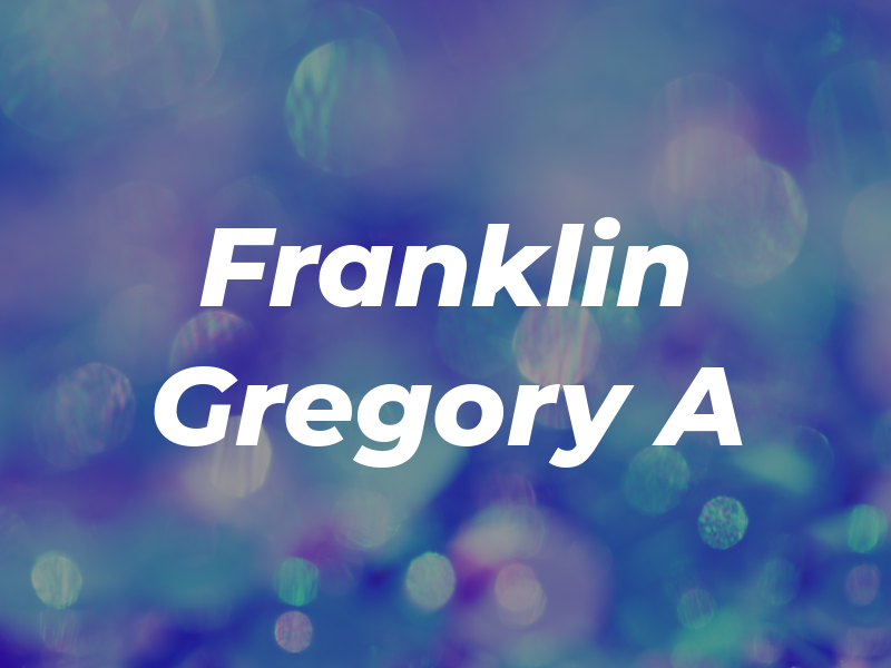 Franklin Gregory A