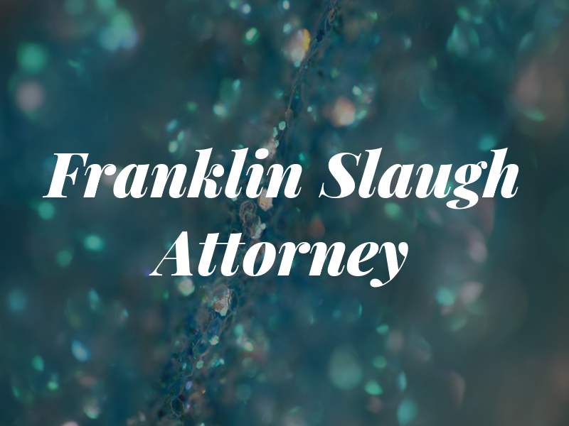 Franklin L Slaugh Attorney