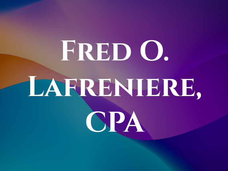 Fred O. Lafreniere, CPA