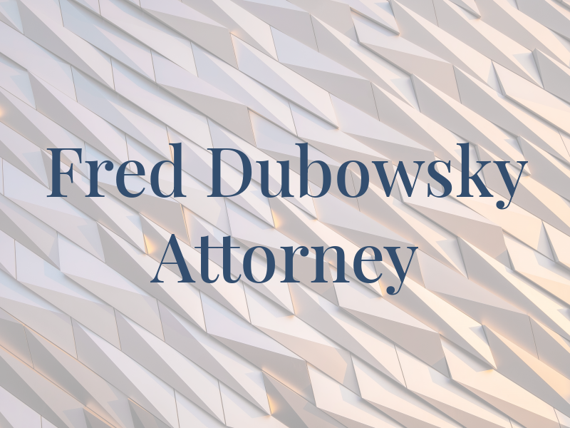 Fred S. Dubowsky Attorney at Law