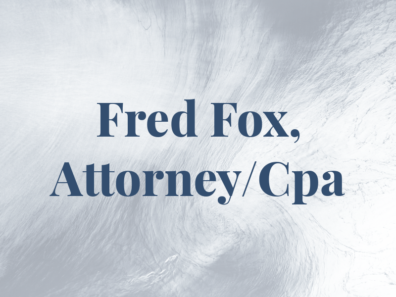 Fred T. Fox, JR, Attorney/Cpa