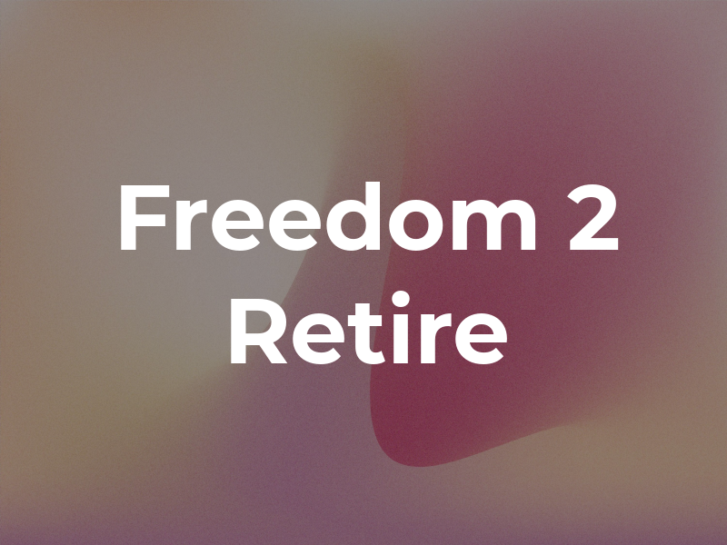 Freedom 2 Retire