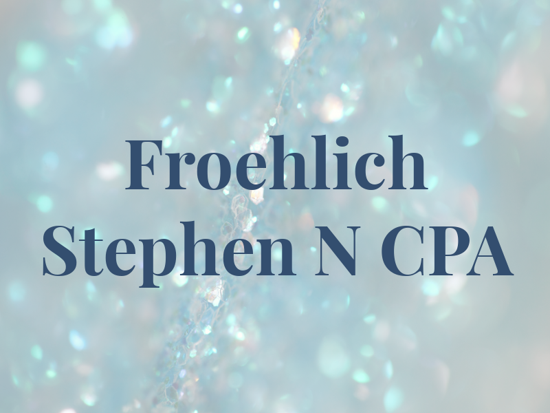 Froehlich Stephen N CPA
