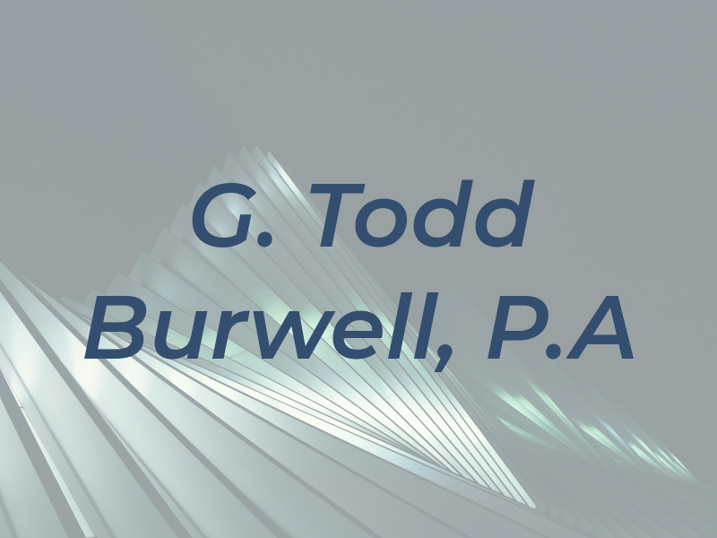 G. Todd Burwell, P.A