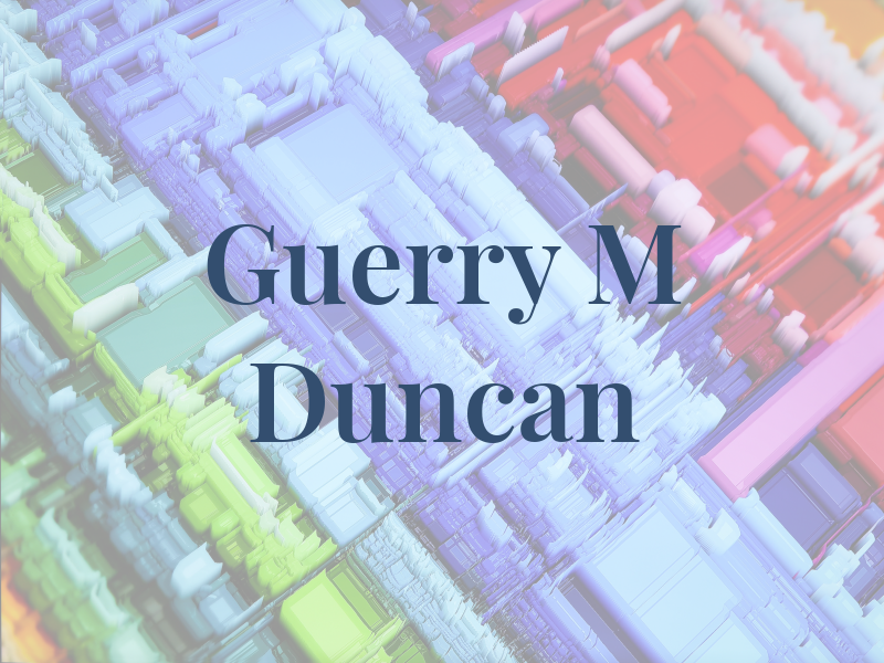 Guerry M Duncan