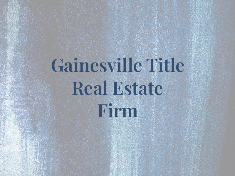 Gainesville Title | A Real Estate Law Firm