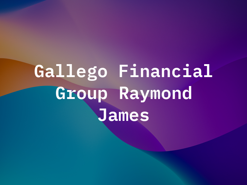 Gallego Financial Group of Raymond James