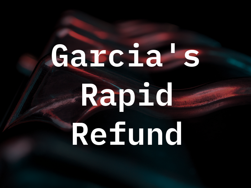 Garcia's Rapid Refund