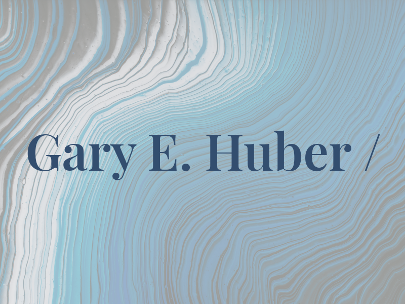 Gary E. Huber /