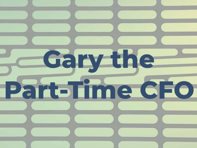 Gary the Part-Time CFO