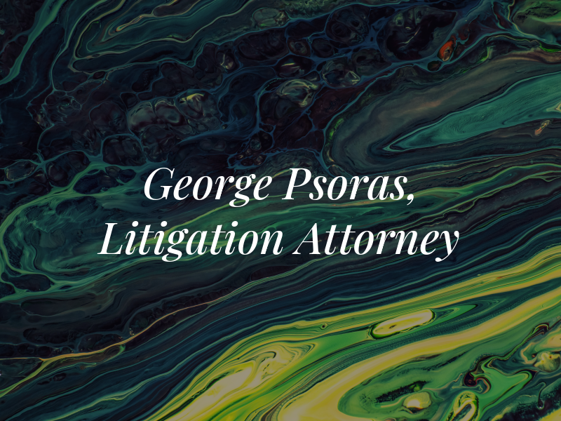 George Psoras, Jr. - Litigation Attorney