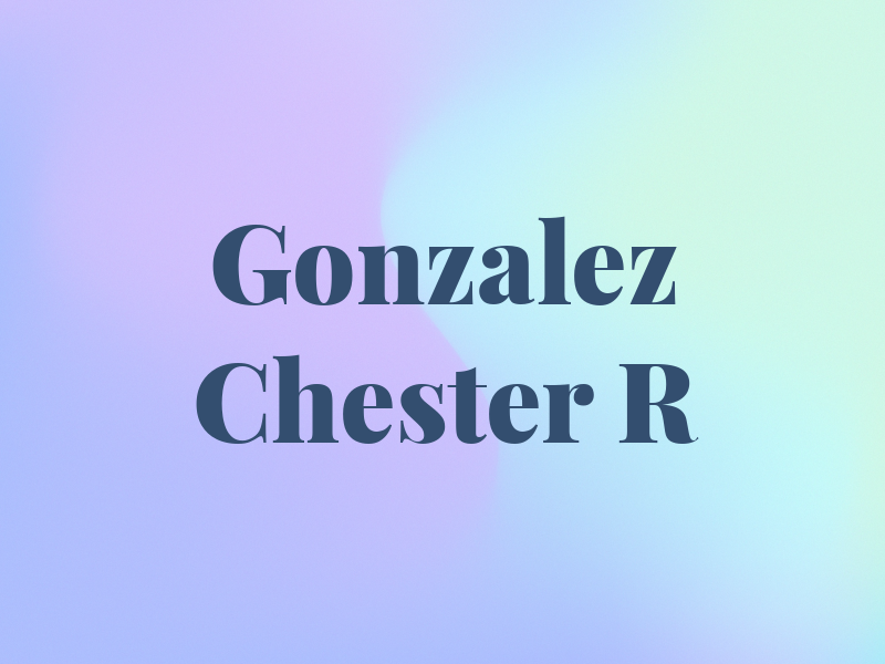Gonzalez Chester R