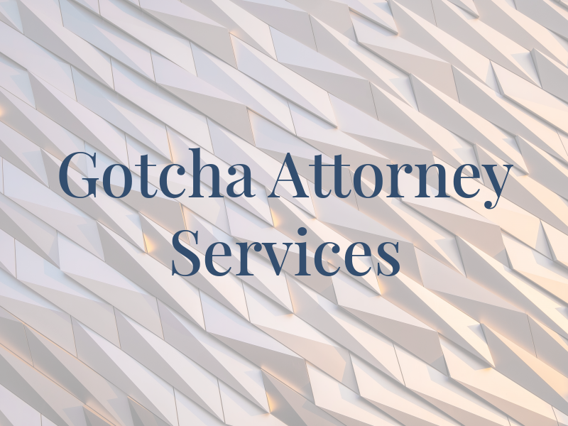 Gotcha Attorney Services