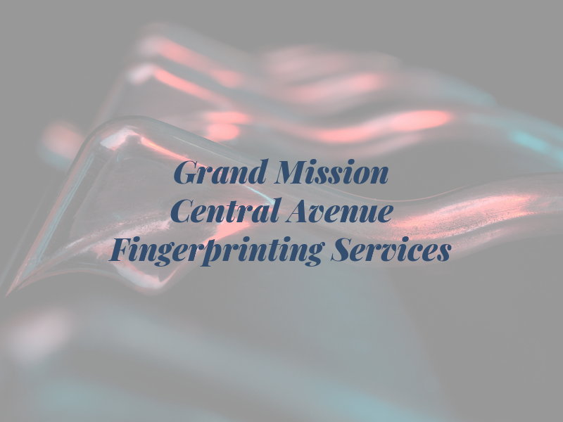 Grand Mission of Central Avenue Fingerprinting Services