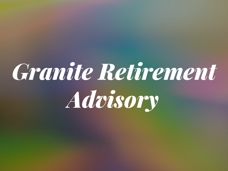 Granite Retirement and Tax Advisory