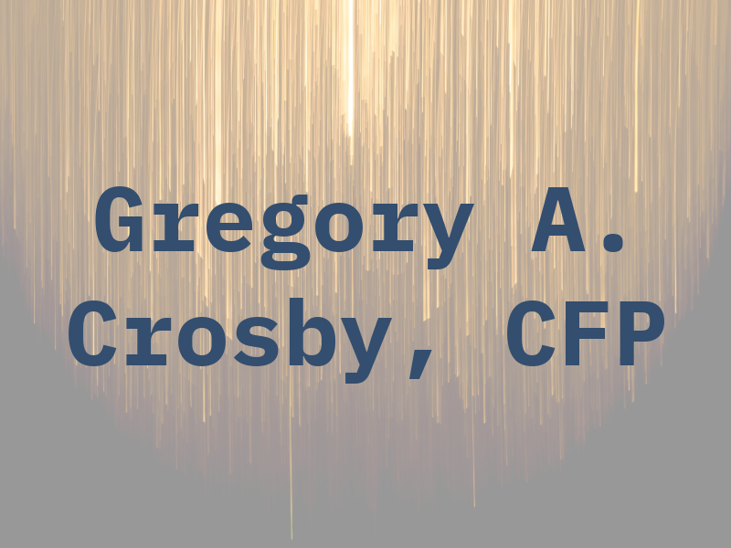 Gregory A. Crosby, CFP
