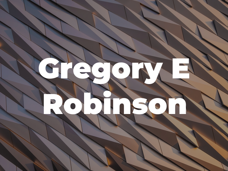 Gregory E Robinson