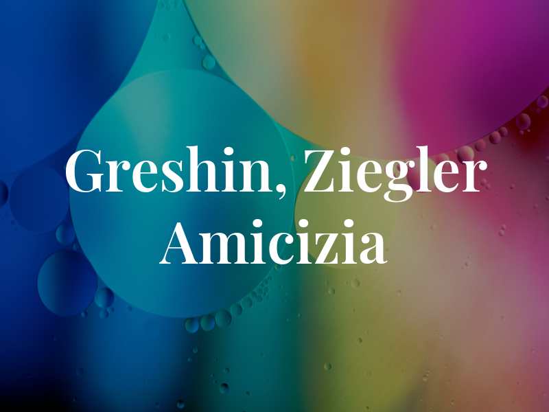 Greshin, Ziegler & Amicizia