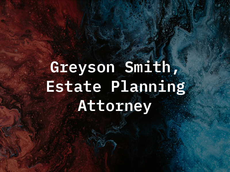 Greyson S. Smith, Estate Planning Attorney