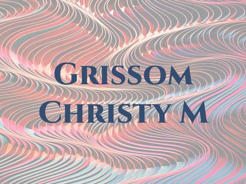 Grissom Christy M