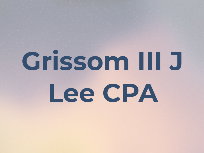 Grissom III J Lee CPA