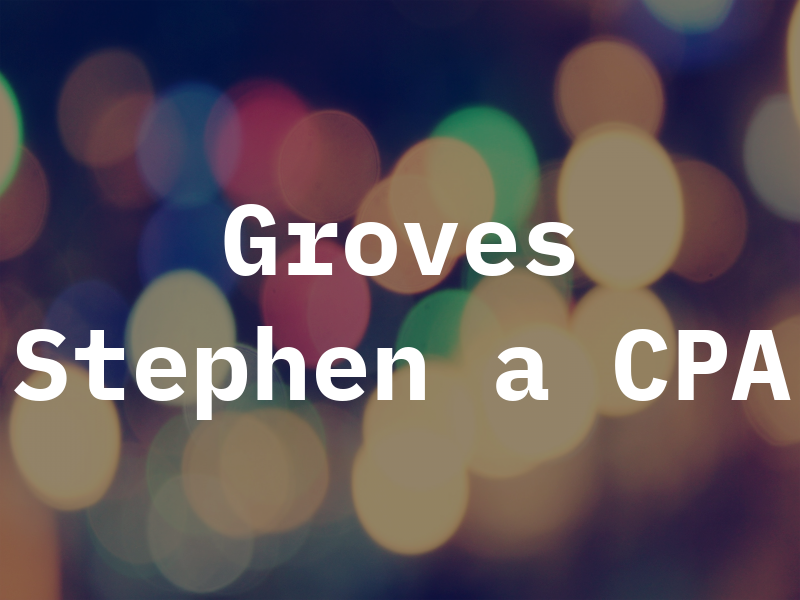 Groves Stephen a CPA