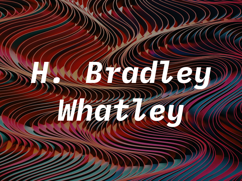 H. Bradley Whatley