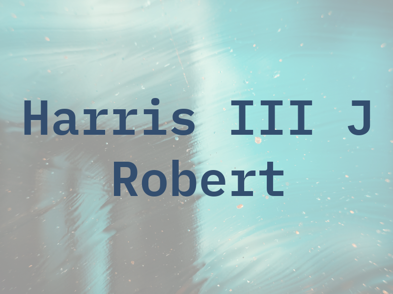 Harris III J Robert