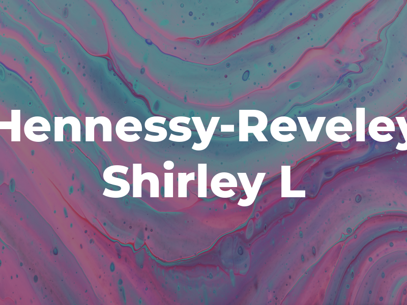 Hennessy-Reveley Shirley L
