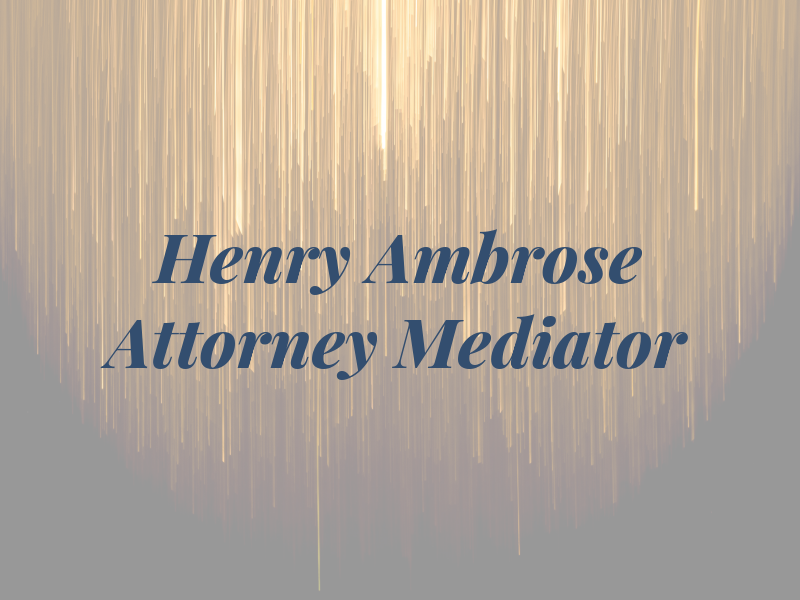 Henry Ambrose Attorney and Mediator