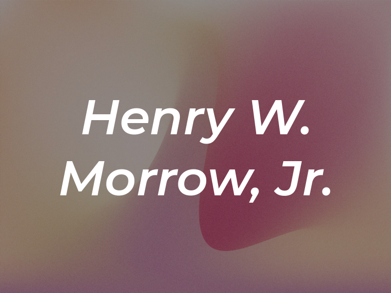 Henry W. Morrow, Jr.