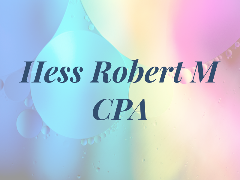 Hess Robert M CPA