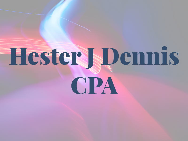 Hester J Dennis CPA