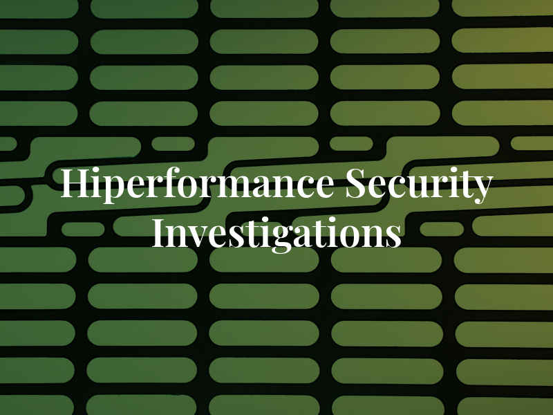 Hiperformance Security and Investigations