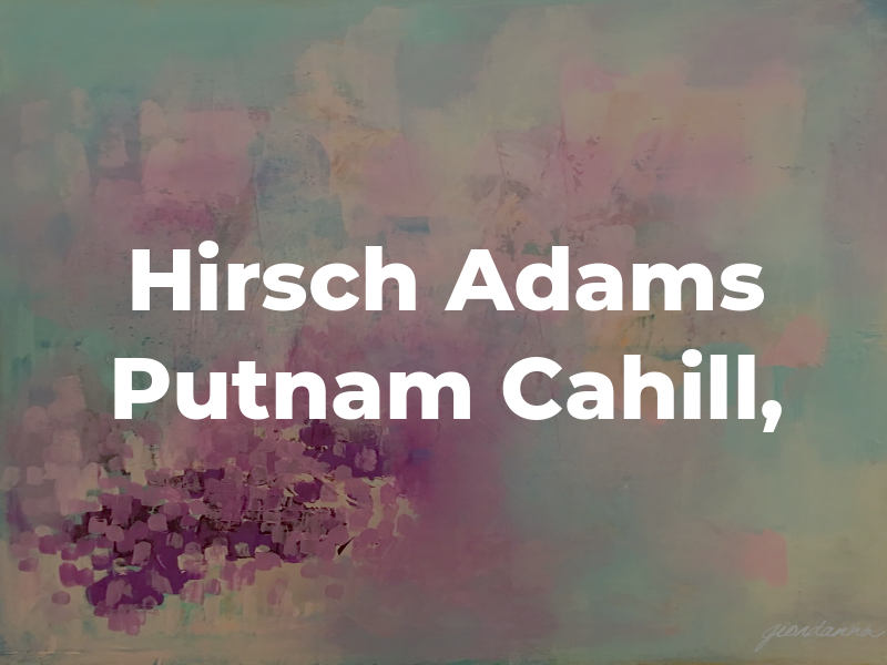 Hirsch Adams Putnam Cahill,