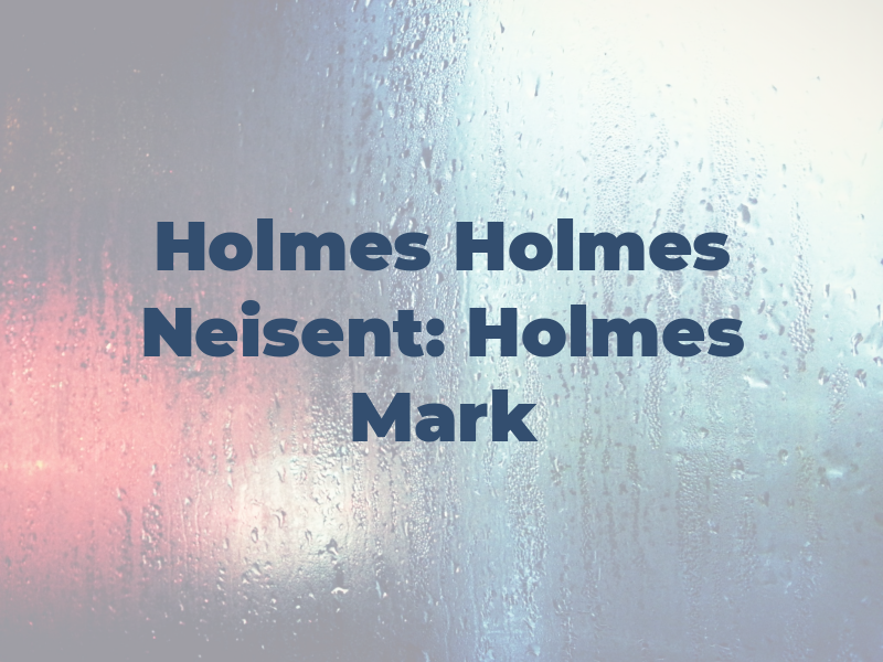 Holmes Holmes & Neisent: Holmes Mark