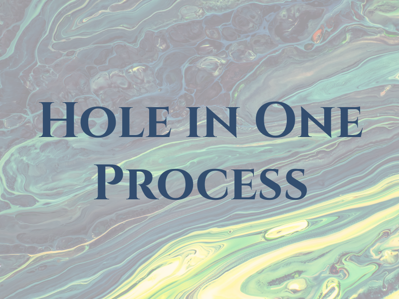 Hole in One Process