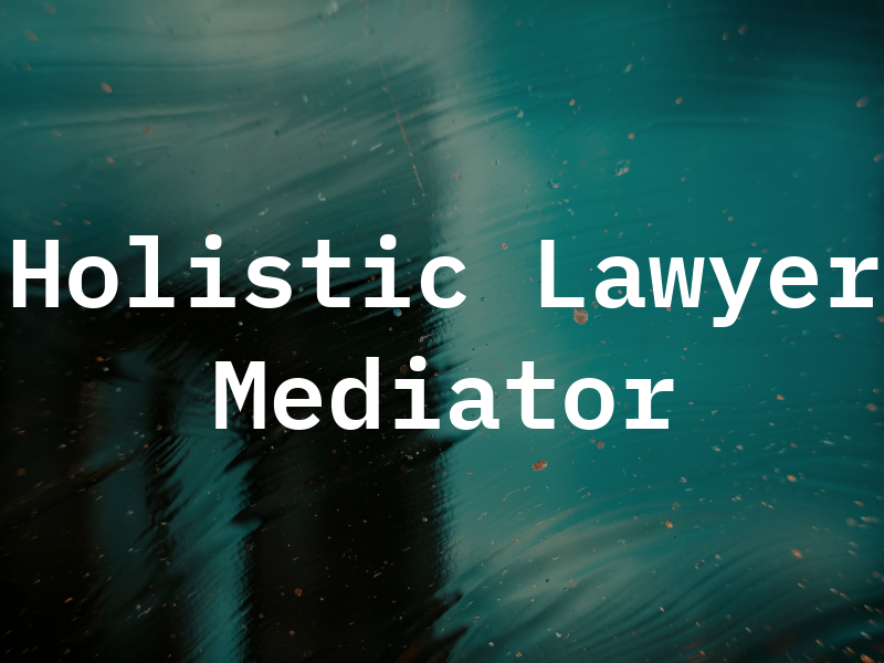 Holistic Lawyer and Mediator