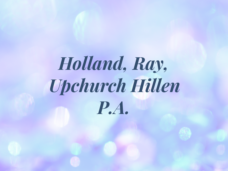 Holland, Ray, Upchurch & Hillen P.A.