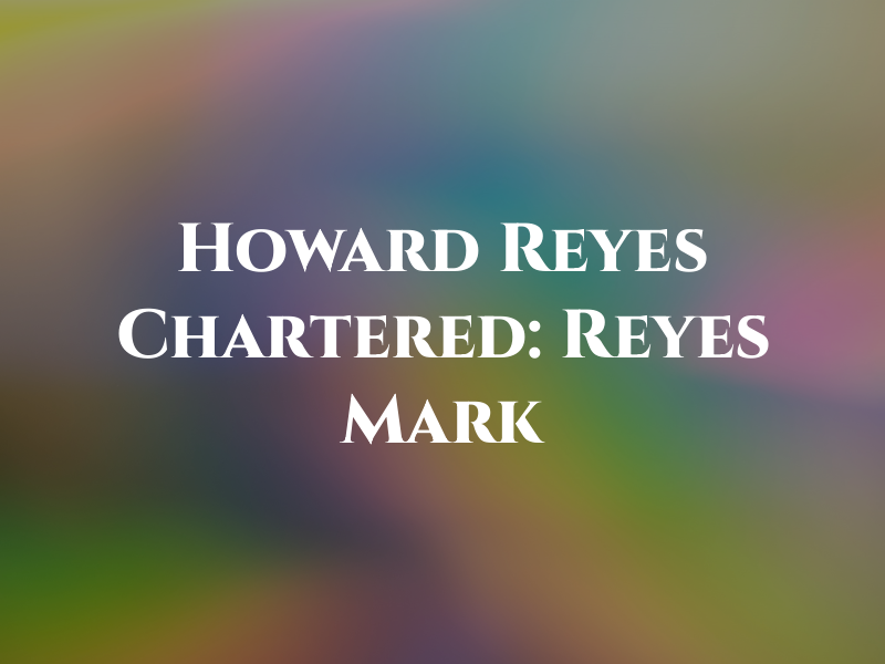 Howard & Reyes Chartered: Reyes Mark A